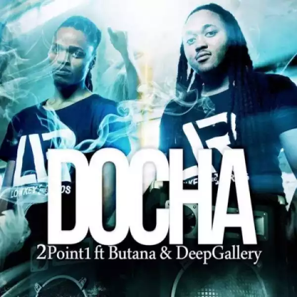 2Point1 - Docha ft. Butana & DeepGallery